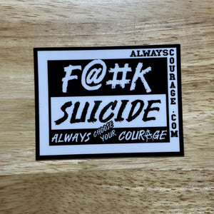 Always Courage F@#K Suicide small sticker